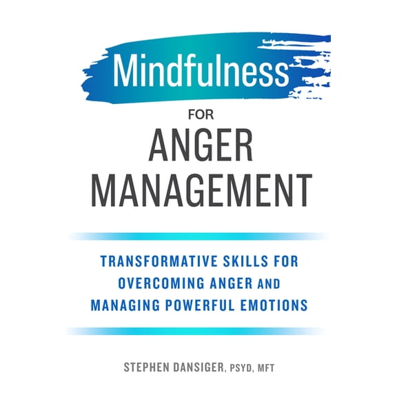 Mindfulness for Anger Management: Transformative Skills for Overcoming Anger and Managing Powerful Emotions, (Paperback)
