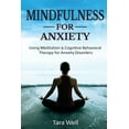 thumbnail image 1 of Mindfulness for Anxiety: Using Meditation &amp; Cognitive Behavioral Therapy for Anxiety Disorders, (Paperback), 1 of 1