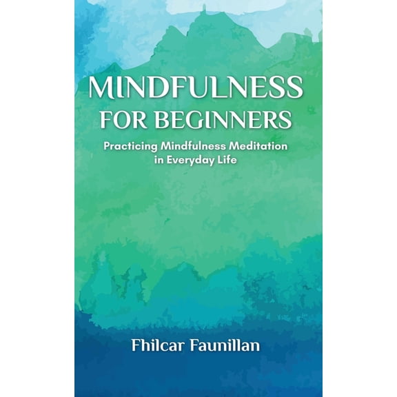 Mindfulness for Beginners: Practicing Mindfulness Meditation in Everyday Life, (Paperback)