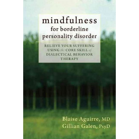 Mindfulness for Borderline Personality Disorder : Relieve Your Suffering Using the Core Skill of Dialectical Behavior Therapy (Paperback)