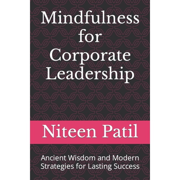 Mindfulness for Corporate Leadership: Ancient Wisdom and Modern Strategies for Lasting Success (Paperback)