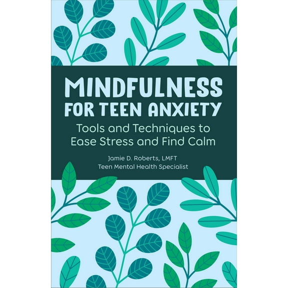 Mindfulness for Teen Anxiety: Tools and Techniques to Ease Stress and Find Calm, (Paperback)