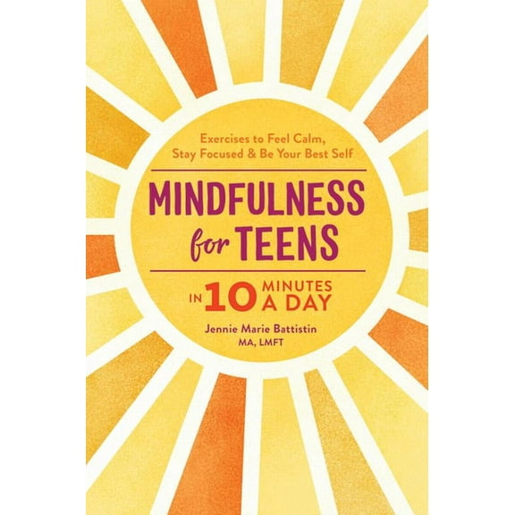 Mindfulness for Teens in 10 Minutes a Day : Exercises to Feel Calm, Stay Focused & Be Your Best Self (Paperback)