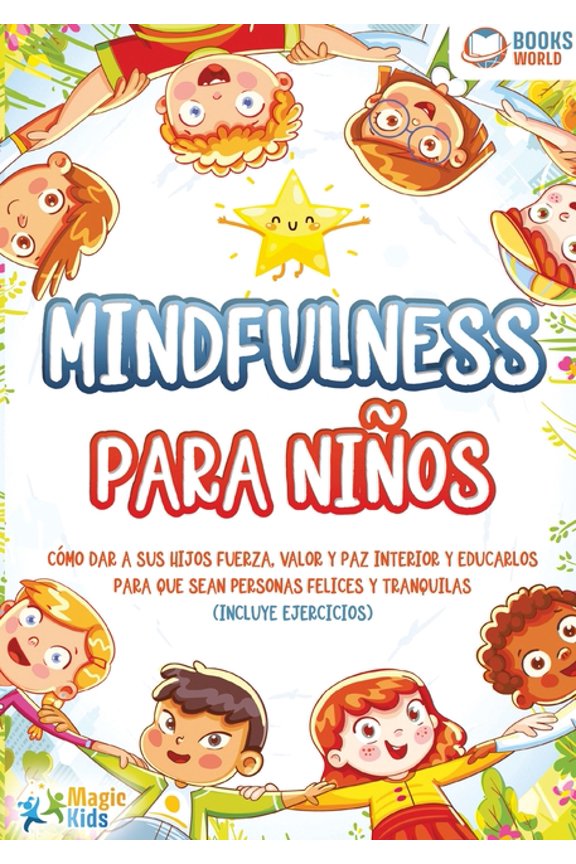 Mindfulness para nios: Cmo dar a sus hijos fuerza, valor y paz interior y educarlos para que sean personas felices y t, (Paperback)