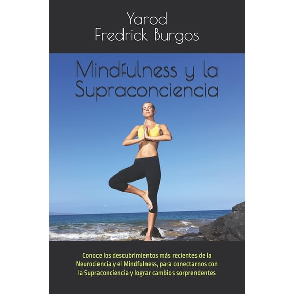 Mindfulness y la Supraconciencia: Conctate con la Supraconciencia Universal y Vive en Plenitud, (Paperback)
