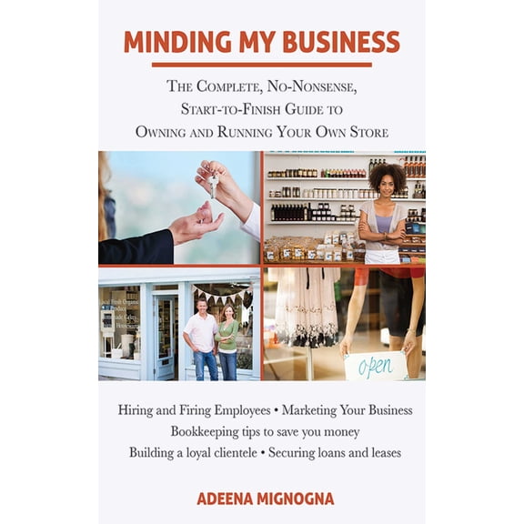 Minding My Business : The Complete, No-Nonsense, Start-to-Finish Guide to Owning and Running Your Own Store (Paperback)