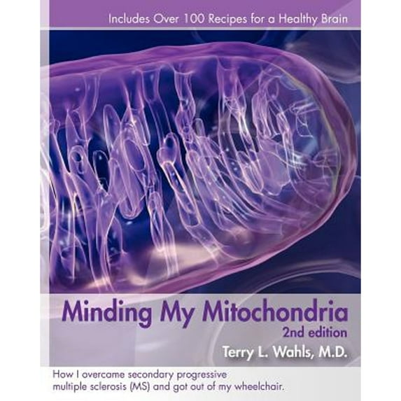Pre-Owned Minding My Mitochondria: How I Overcame Secondary Progressive Multiple Sclerosis (MS) and Got Out of (Paperback) by Terry L Wahls