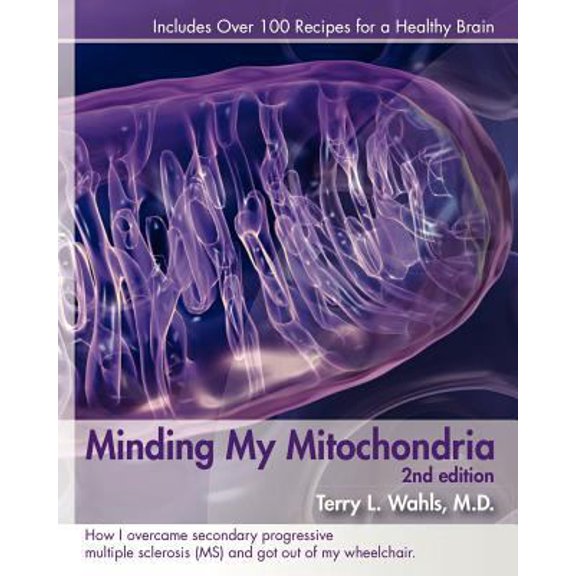 Pre-Owned Minding My Mitochondria 2nd Edition: How I overcame secondary progressive multiple sclerosis (MS) and got out of my wheelchair. (Paperback) 0982175086 9780982175088