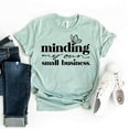 thumbnail image 1 of Minding My Own Small Business T-shirt Owner Shirt Entrepreneur Tee Top Entrepreneurship Gift Women Shirts T-shirts Mom Boss Babe, 1 of 3