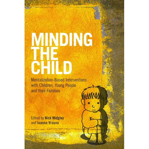 Pre-Owned Minding the Child: Mentalization-Based Interventions with Children, Young People and their Families Paperback