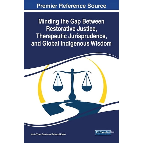 Minding the Gap Between Restorative Justice, Therapeutic Jurisprudence, and Global Indigenous Wisdom, (Hardcover)