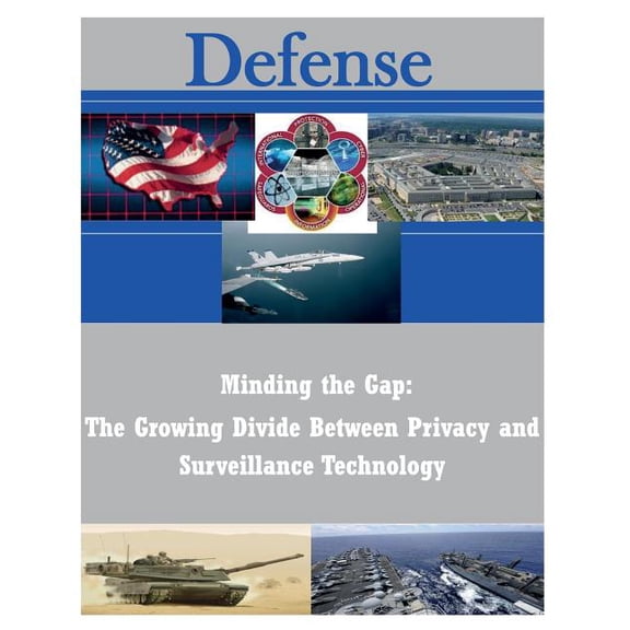 Defense: Minding the Gap: The Growing Divide Between Privacy and Surveillance Technology (Paperback)