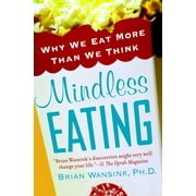 Mindless Eating: Why We Eat More Than We Think, (Paperback)