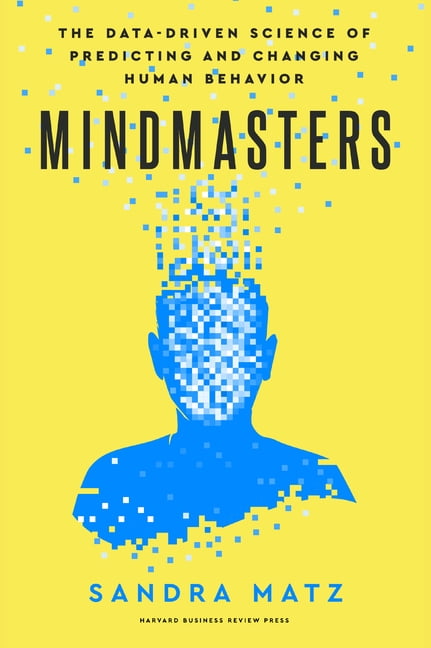 Mindmasters: The Data-Driven Science of Predicting and Changing Human Behavior, (Hardcover)