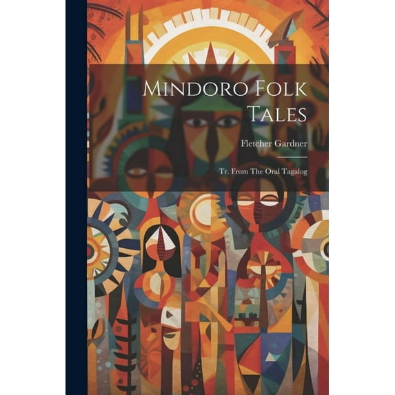 Mindoro Folk Tales : Tr. From The Oral Tagalog (Paperback)