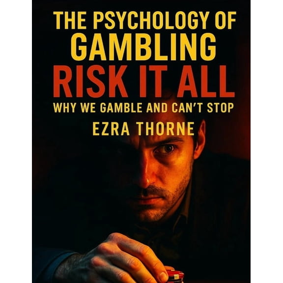 Mindplay: The Psychology of Everyday Pow The Psychology Of Gambling: Risk It All: Why We Gamble and Can't Stop, (Paperback)