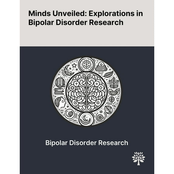 Minds Unveiled: Explorations in Bipolar Disorder Research, (Paperback)