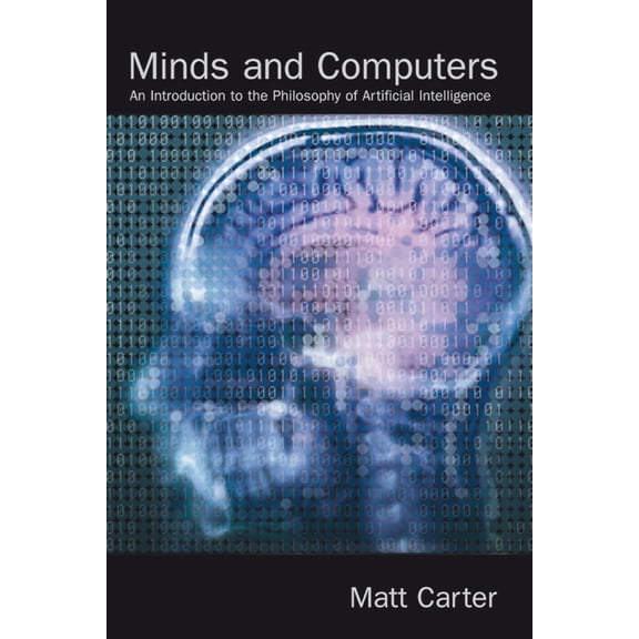 Minds and Computers: An Introduction to the Philosophy of Artificial Intelligence, (Paperback)