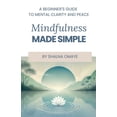 thumbnail image 1 of Mindscapes: Navigating the Psyche Mindfulness Made Simple: A Beginner's Guide to Mental Clarity and Peace, Book 3, (Paperback), 1 of 1