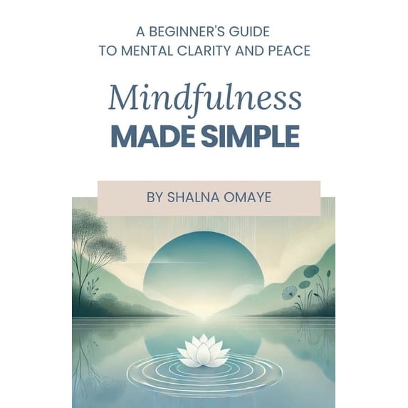 Mindscapes: Navigating the Psyche Mindfulness Made Simple: A Beginner's Guide to Mental Clarity and Peace, Book 3, (Paperback)
