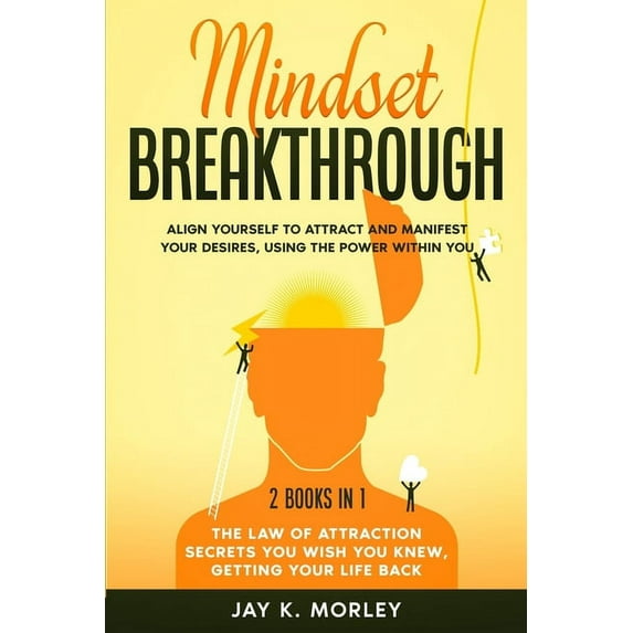 Mindset Breakthrough: 2 Books in 1: The Law of Attraction You Wish You Knew, Getting Your Life back: Align Yourself to A, (Paperback)