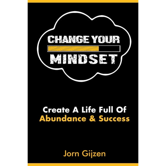 Mindset: Change Your Mindset: 7 Easy and Practical Steps to Create a Life Full of Abundance and Success.