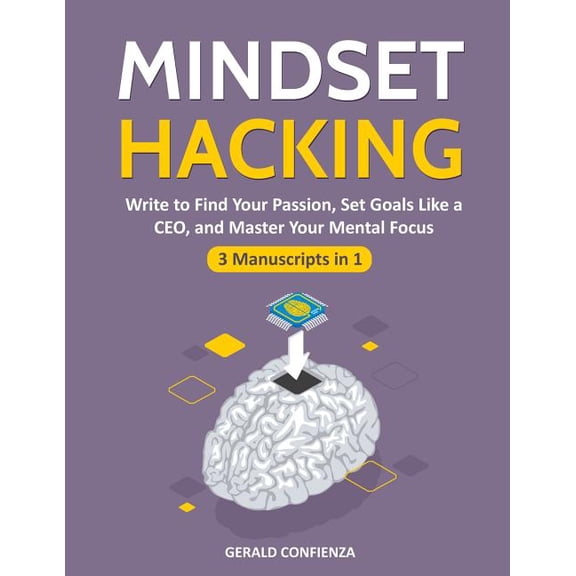 Mindset Hacking: Write to Find Your Passion, Set Goals Like a Ceo, and Master Your Mental Focus (3 Manuscripts in 1) (Paperback)