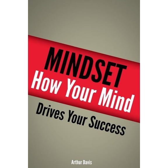 Mindset: How Your Mind Drives Your Success