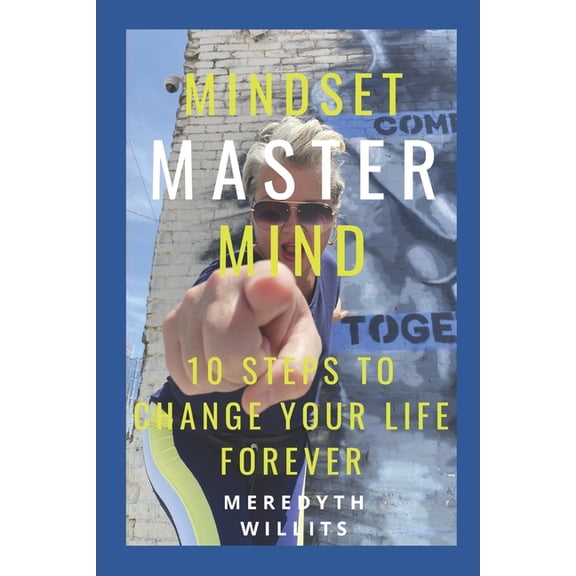 Mindset Master Mind: 10 Steps to Change Your Life Forever, (Paperback)
