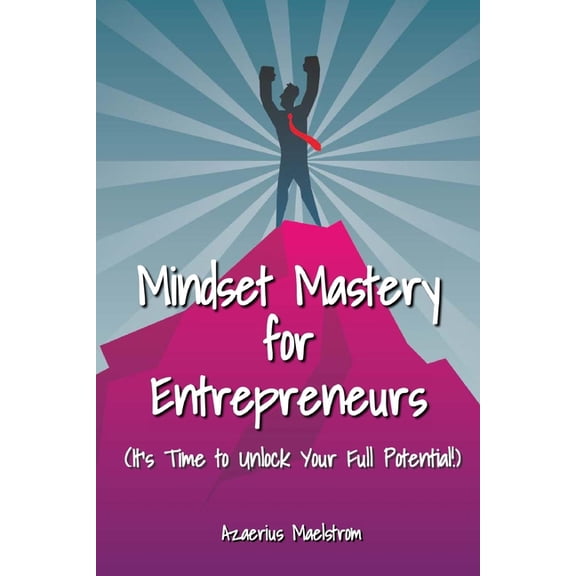 Mindset Mastery for Entrepreneurs: Unlocking Your Full Potential (Paperback)
