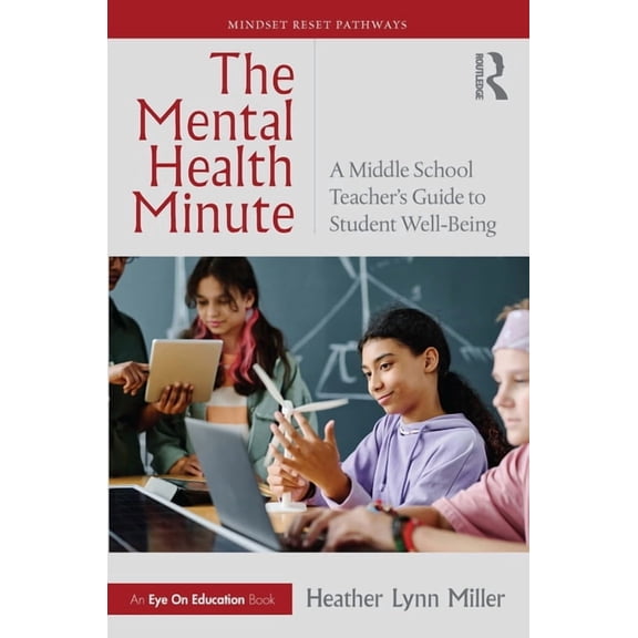 Mindset Reset Pathways The Mental Health Minute: A Middle School Teacher's Guide to Student Well-Being, (Paperback)
