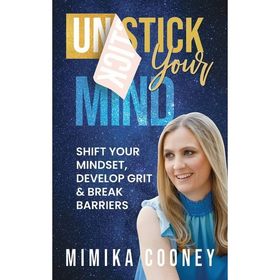 Mindset Unstick Your Mind: Shift Your Mindset, Develop Grit & Break Barriers, (Hardcover)