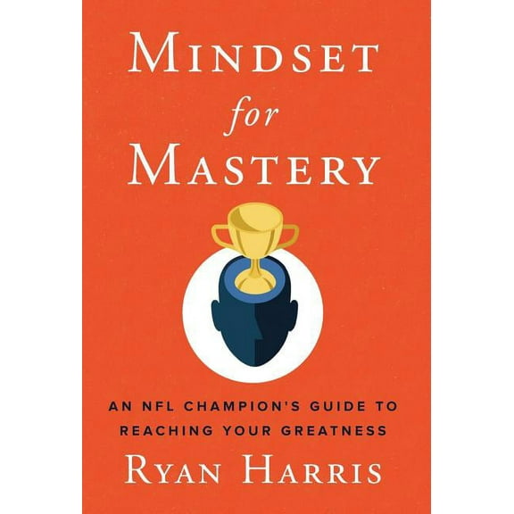 Mindset for Mastery: An NFL Champion's Guide to Reaching Your Greatness, (Hardcover)