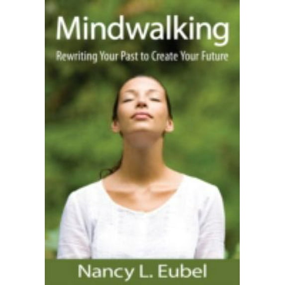 Pre-Owned Mindwalking: Rewriting Your Past to Create Your Future (Paperback) 0876045913 9780876045916