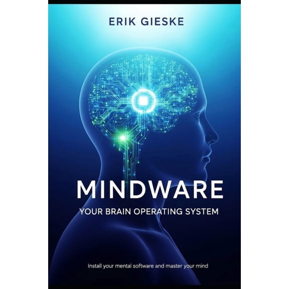 Mindware: Your Brain Operating System: Install your mental software and master your mind, (Paperback)