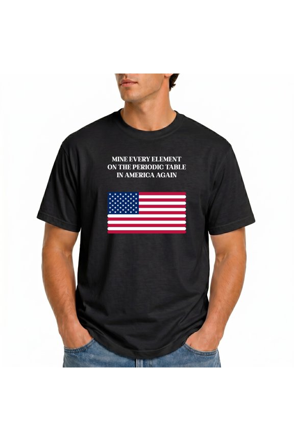 Mine Every Element in America Again T-Shirt – Patriotic Science Theme – STEM Lover Gift