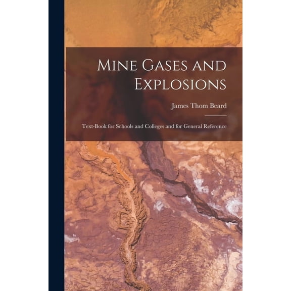 Mine Gases and Explosions: Text-Book for Schools and Colleges and for General Reference (Paperback)