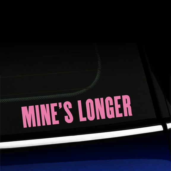 Mine's Longer - Vinyl Decal - Choose Color - [PINK]