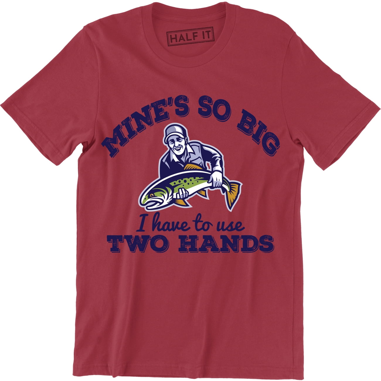 Mine's So Big I Have To Use Two Hands Funny Fishing Men's T-Shirt