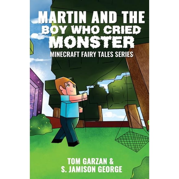Minecraft Fairy Tales Martin and the Boy Who Cried Monster: Minecraft Fairy Tales Series, Book 10, (Paperback)