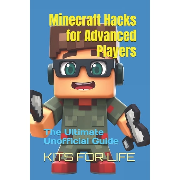 Minecraft Hacks for Advanced Players: The Ultimate Unofficial Guide: Master Hidden Tricks, PvP Tactics, and Pro-Level St, (Paperback)
