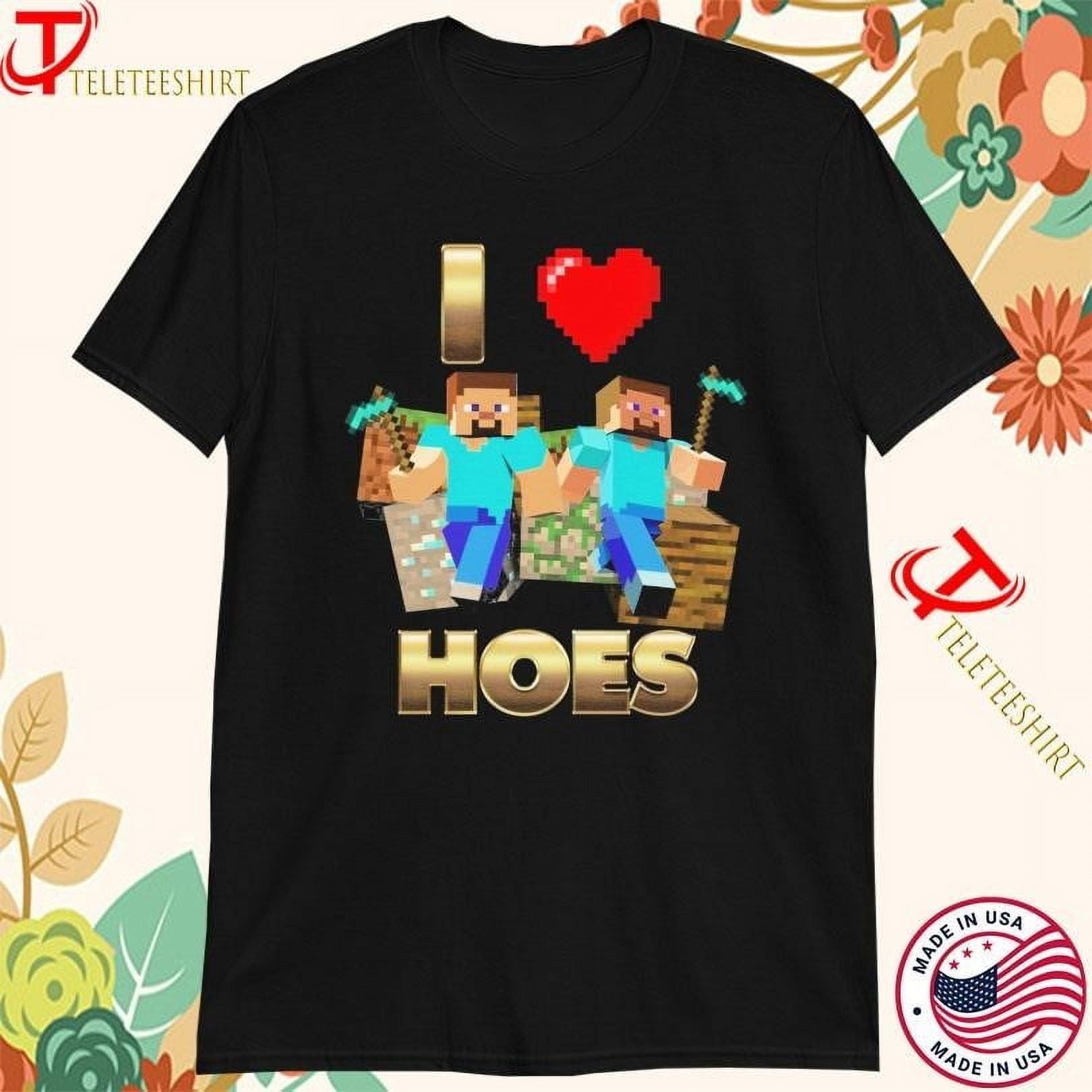Minecraft I Love Hoes Tshirts