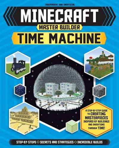 JONATHAN GREEN; JULIET STANLEY; JULIET STANLEY Minecraft Master Builder Time Machine: A Step-By-Step Guide to Creating Masterpieces Inspired by Buildings and Inventions Through Time!