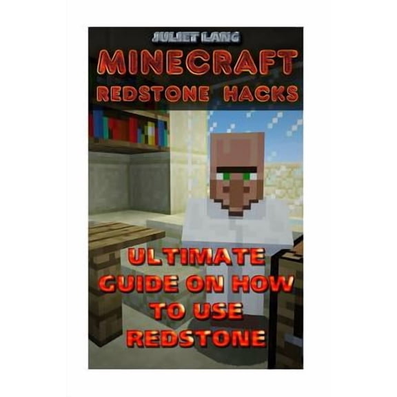 Minecraft Redstone Hacks: Ultimate Guide On How To Use Redstone