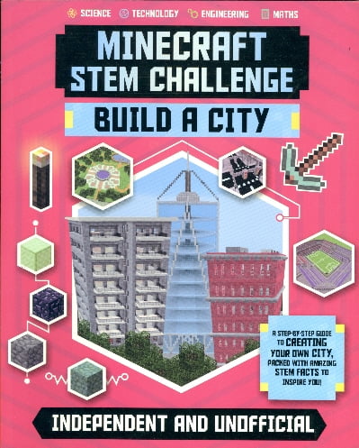 ANNE ROONEY Minecraft Stem Challenge: Stem Challenge: Minecraft Build a City (Independent & Unofficial): A Step-By-Step Guide to Creating Your Own City, Packed with Amazing Stem Facts to Inspire You! (Paperback)