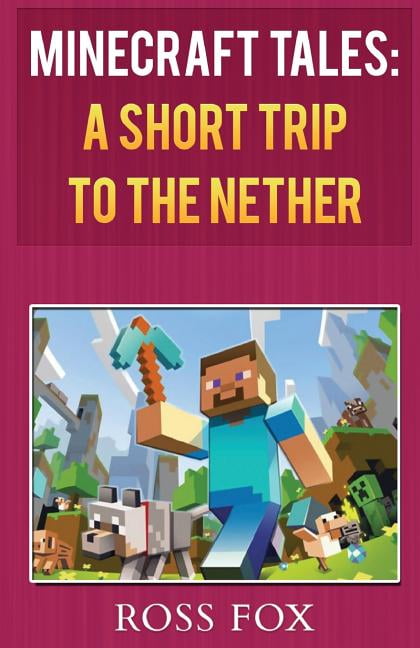 Minecraft Tales Minecraft Tales - A Short Trip to the Nether, Book 1, (Paperback)
