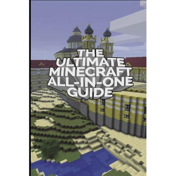 The Ultimate Minecraft All In One Guide : Minecraft Ultimate Unofficial ...
