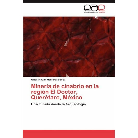 Minería de cinabrio en la región El Doctor, Querétaro, México (Paperback)