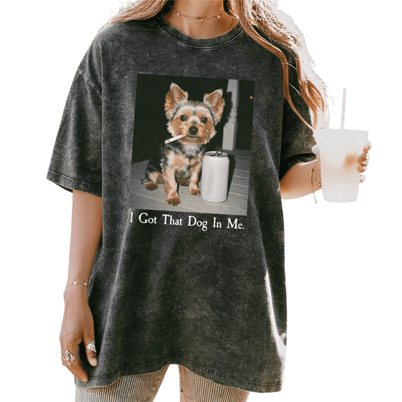 Mineral Black I Got That Dog In Me Funny Yorkshire Terrier Meme Graphic Print Tshirt Graphic Tees Shirts Casual Streetwear Novelty Tops S-2XL