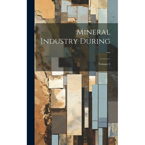 Mineral Industry During ...; Volume 5 (Hardcover)